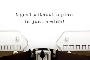Goal without a plan is just a wish
